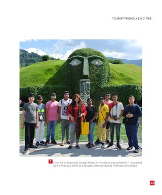 43
Our visit to Swarovski Crystal Worlds in Innsbruck was wonderful — it seemed
as if we had just come to a fairytale setting (Adamas International School)
TOURIST FRIENDLY EU CITIES
 