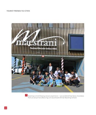 Awaiting a mind-blowing sensory experience — we wondered how Swiss chocolates
from an actual manufacturing unit would taste (Himali Boarding School)
44
TOURIST FRIENDLY EU CITIES
 