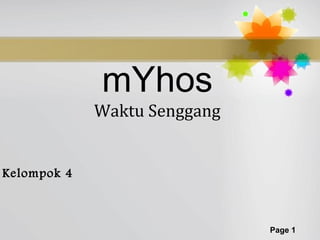 mYhos
             Waktu Senggang


Kelompok 4



                              Page 1
 