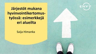 Järjestöt mukana
hyvinvointikertomus-
työssä: esimerkkejä
eri alueilta
Saija Himanka
 