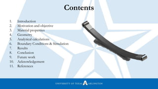 Contents
1. Introduction
2. Motivation and objective
3. Material properties
4. Geometry
5. Analytical calculations
6. Boundary Conditions & Simulation
7. Results
8. Conclusion
9. Future work
10. Acknowledgement
11. References
 