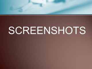 SCREENSHOTS
 