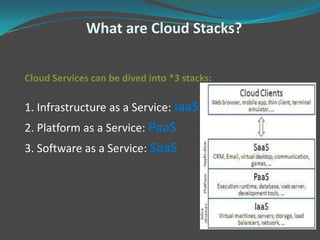 What are Cloud Stacks?


Cloud Services can be dived into *3 stacks:

1. Infrastructure as a Service: IaaS
2. Platform as ...