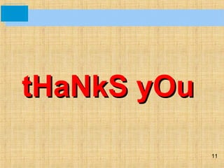 11
tHaNkS yOutHaNkS yOu
 