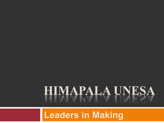 HIMAPALA UNESA
Leaders in Making
 