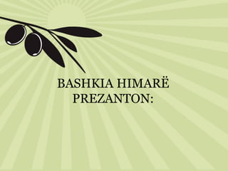 BASHKIA HIMARË
PREZANTON:
 