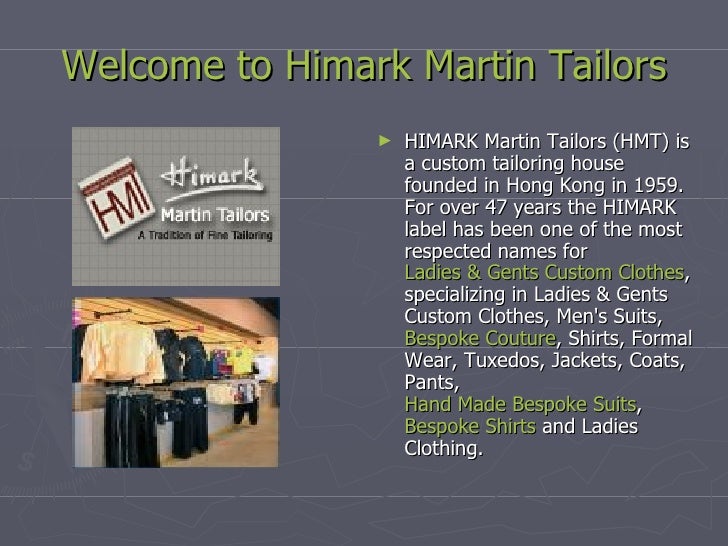 Welcome to  Himark  Martin Tailors <ul><li>HIMARK Martin Tailors (HMT) is a custom tailoring house founded in Hong Kong in...
