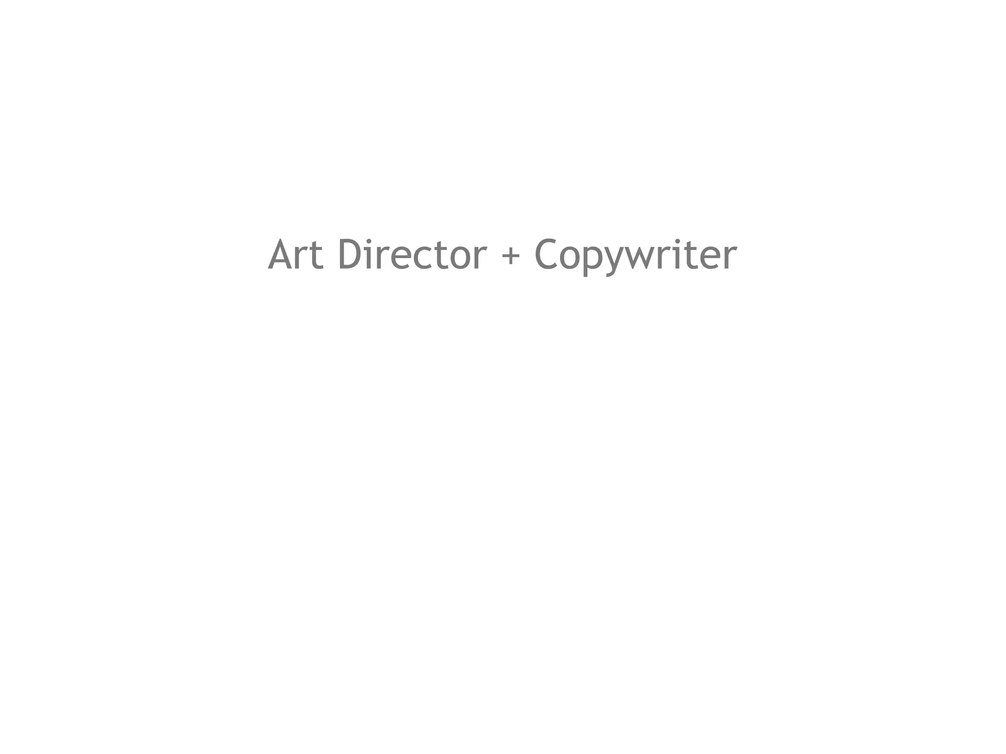 Art Director + Copywriter
 