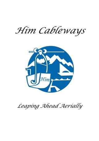 Him Cableways
Leaping Ahead Aerially
 