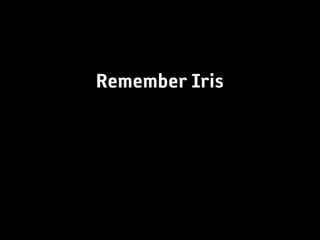 Remember Iris
 