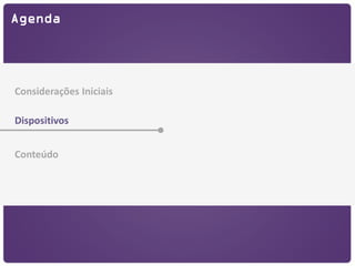 Agenda




Considerações Iniciais

Dispositivos


Conteúdo
 