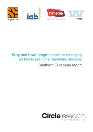 Why and how ‘programmatic’ is emerging 
as key to real-time marketing success 
Southern European report 
 