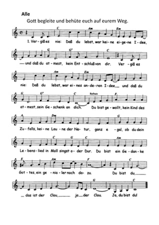 Alle	
  
Go;  begleite  und  behüte  euch  auf  eurem  Weg.  
  
 