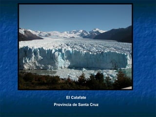 El Calafate
Provincia de Santa Cruz
 