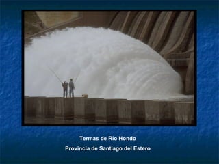 Termas de Río Hondo
Provincia de Santiago del Estero
 