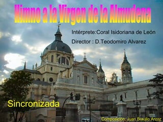 Intérprete:Coral Isidoriana de León
Director : D.Teodomiro Alvarez
Sincronizada
Composición: Juan Braulio Arzoz
 