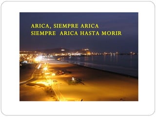 ARICA, SIEMPRE ARICA SIEMPRE  ARICA HASTA MORIR 