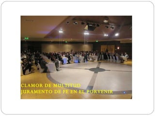 CLAMOR DE MULTITUD JURAMENTO DE FE EN EL PORVENIR 