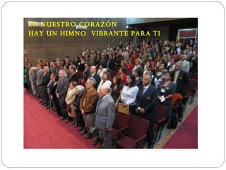 EN NUESTRO CORAZÓN HAY UN HIMNO  VIBRANTE PARA TI 