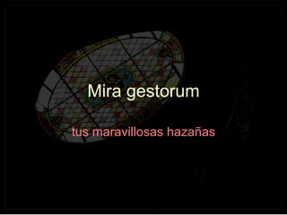 Mi ra gestorum tus maravillosas hazañas 