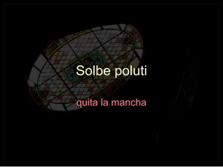 Sol be poluti quita la mancha 