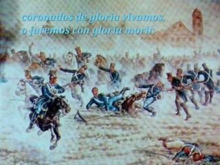 coronados de gloria vivamos,o juremos con gloria morir.