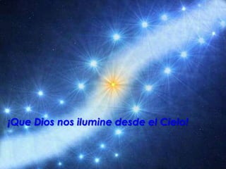 ¡Que Dios nos ilumine desde el Cielo!