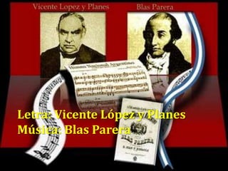 Letra: Vicente López y PlanesMúsica: Blas Parera