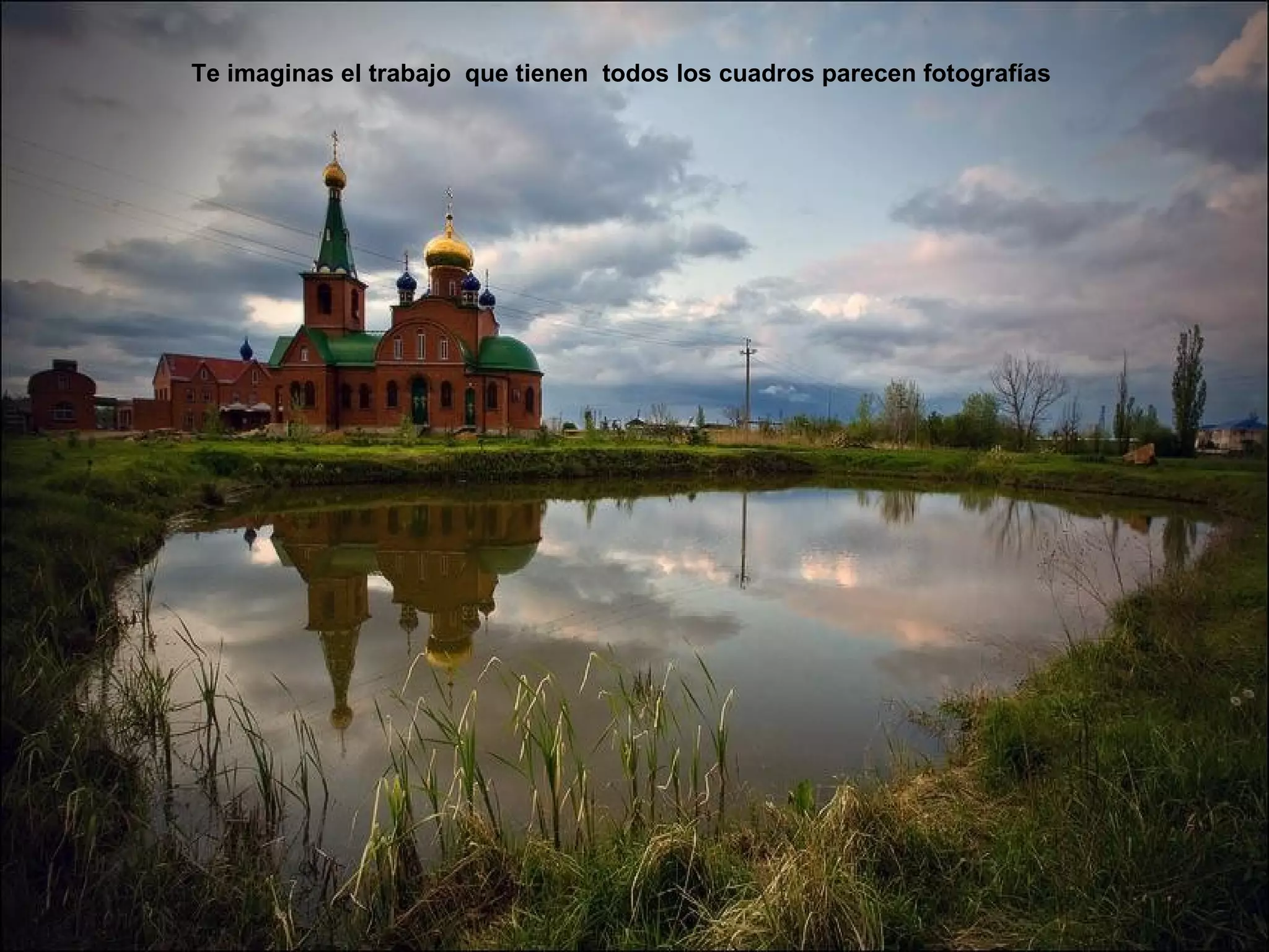 Te imaginas el trabajo que tienen todos los cuadros parecen fotografías