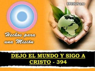 DEJO EL MUNDO Y SIGO A
CRISTO - 394
 
