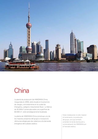 China
La planta de producción de HIMOINSA China,
inaugurada en 2006, está situada en la provincia
de Jiangsu, concretamente en la ciudad de
Changzhou, polígono industrial de Wujin. La fábrica
de 35.500m2 construida sobre una superfície de
60.000 m2, está estratégicamente localizada.
                                                      Estas instalaciones no sólo mejoran
La planta de HIMOINSA China constituye uno de
                                                      el rendimiento y la producción
los mayores proyectos del grupo e incorpora la
                                                      del grupo, sino que también,
última tecnología para dar cobertura a la demanda     extienden la red de distribución y
energética del sudeste asiático.                      comercialización de HIMOINSA por
                                                      el mercado asiático.
 