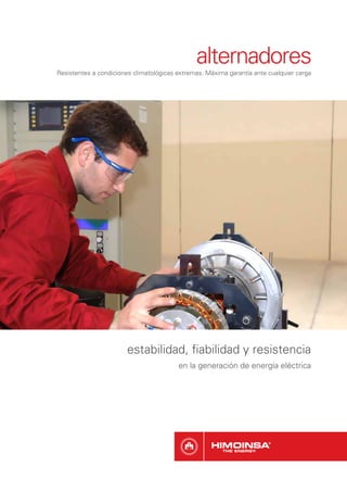 alternadores
Resistentes a condiciones climatológicas extremas. Máxima garantía ante cualquier carga




                        estabilidad, ﬁabilidad y resistencia
                                         en la generación de energía eléctrica
 