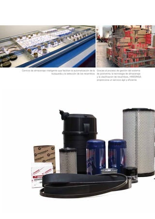 Centros de almacenaje inteligente que facilitan la automatización de la Gracias al proceso de gestión del sistema
                            búsqueda y la selección de los recambios de postventa, la tecnología de almacenaje
                                                                        y la clasiﬁcación de recambios, HIMOINSA
                                                                        proporciona un servicio ágil y eﬁciente
 