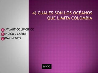 A) ATLANTICO ,PACIFICO
A
B)INDICO , CARIBE
B
C)MAR NEGRO
C




                         INICIO
 