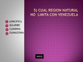 A)PACIFICA
B)CARIBE
C)ANDINA
D)AMAZONIA




             INICIO
 