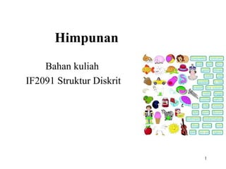 Himpunan
Bahan kuliah
IF2091 Struktur Diskrit

1

 