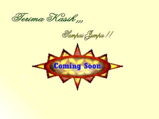 Terima Kasih ,,, Sampai Jumpa !! 