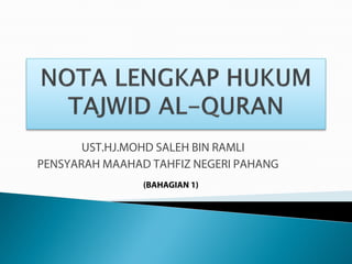 UST.HJ.MOHD SALEH BIN RAMLI
PENSYARAH MAAHAD TAHFIZ NEGERI PAHANG
(BAHAGIAN 1)
 