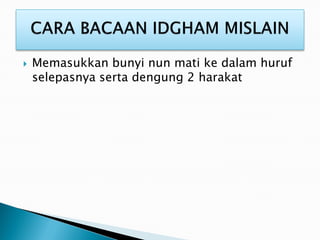 Memasukkan bunyi nun mati ke dalam huruf
selepasnya serta dengung 2 harakat
 