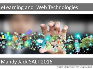 eLearning and Web Technologies
Mandy Jack SALT 2016
Graphic with permission from adeogroup.co.uk
 