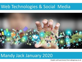 Web Technologies & Social Media
Mandy Jack January 2020
Graphic with permission from adeogroup.co.uk
 