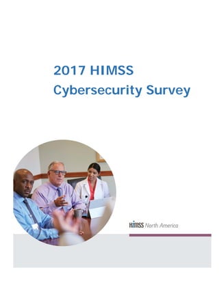 1 
 
2017 HIMSS
Cybersecurity Survey
 