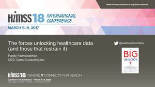 @paddypadmanabhaThe forces unlocking healthcare data
(and those that restrain it)
Paddy Padmanabhan
CEO, Damo Consulting Inc
 