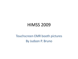 HIMSS 2009 Touchscreen EMR booth pictures By Judson P. Bruno 
