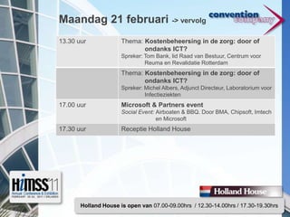 Maandag 21 februari -> vervolgHolland House is open van 07.00-09.00hrs  / 12.30-14.00hrs / 17.30-19.30hrs 