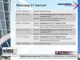 Maandag 21 februariHolland House is open van 07.00-09.00 uur  / 12.30-14.00 uur / 17.30-19.30 uur 