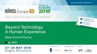 Beyond Technology: A Human Experience #HIMSSEurope18