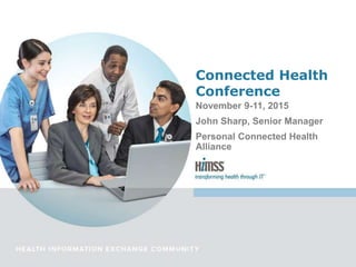 November 9-11, 2015
John Sharp, Senior Manager
Personal Connected Health
Alliance
Connected Health
Conference
 