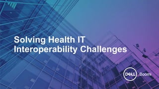 1
Solving Health IT
Interoperability Challenges
 