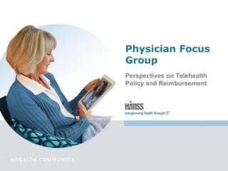 Physician Focus 
Group 
Perspectives on Telehealth 
Policy and Reimbursement 
 